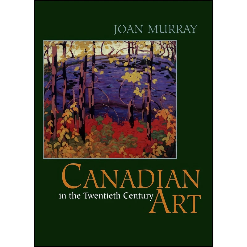 کتاب Canadian Art in the Twentieth Century اثر Joan Murray انتشارات Dundurn