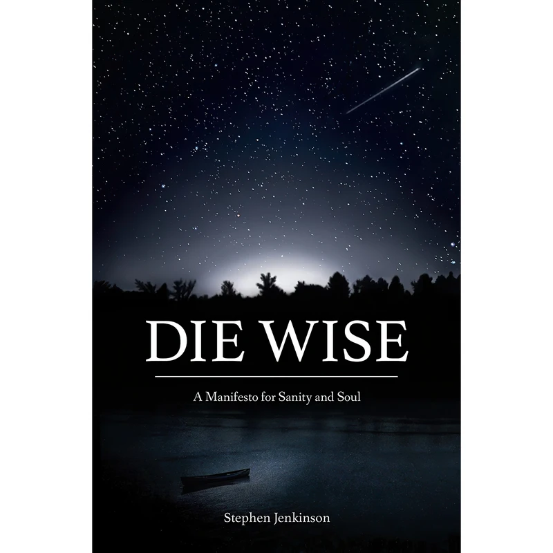کتاب Die Wise اثر Stephen Jenkinson and Dr. Martin Shaw انتشارات North Atlantic Books