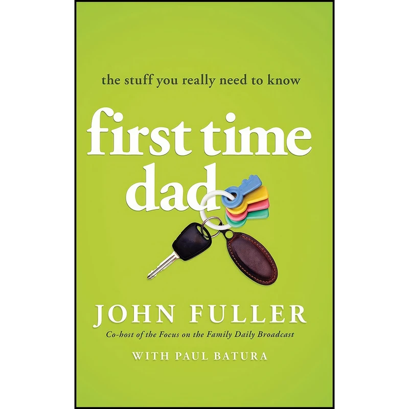 کتاب First Time Dad اثر John Fuller and Paul Batura انتشارات Moody Publishers