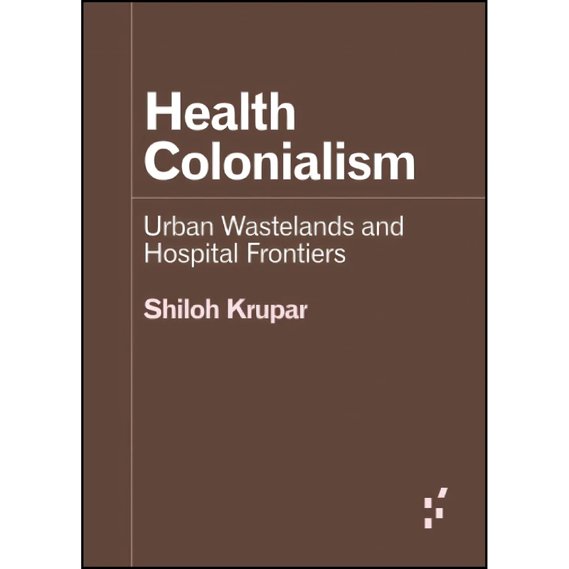 کتاب Health Colonialism اثر Shiloh R. Krupar انتشارات University of Minnesota Press