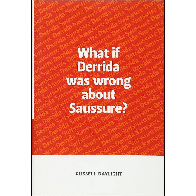 کتاب What if Derrida was wrong about Saussure? اثر Russell Daylight انتشارات Edinburgh University Press