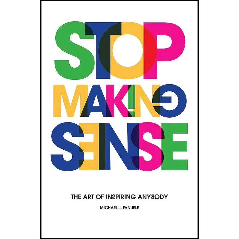 کتاب Stop Making Sense اثر Michael J. Fanuele انتشارات Post Hill Press