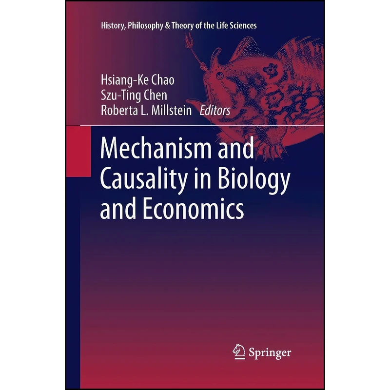 کتاب Mechanism and Causality in Biology and Economics  اثر جمعی از نویسندگان انتشارات Springer