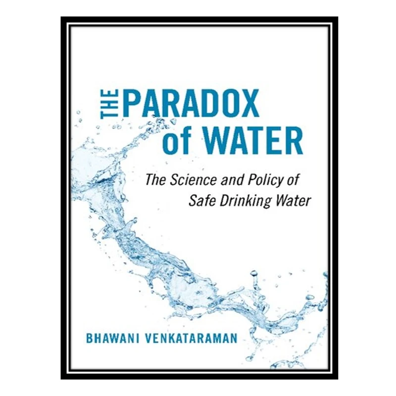 کتاب The Paradox of Water: The Science and Policy of Safe Drinking Water اثر Bhawani Venkataraman انتشارات مؤلفین طلایی
