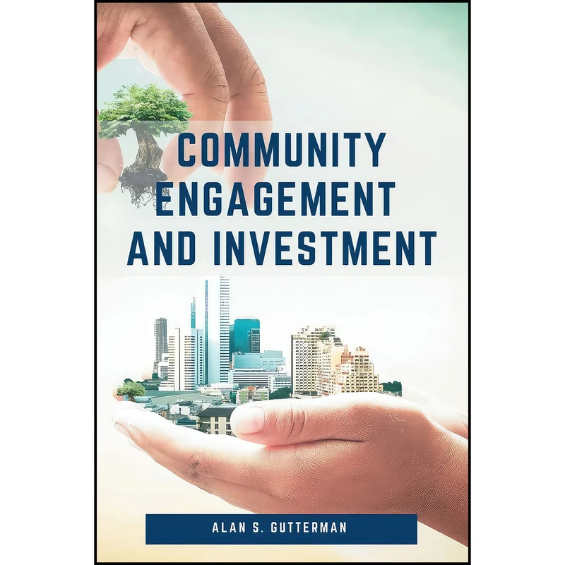 کتاب Community Engagement and Investment اثر Alan S. Gutterman انتشارات Business Expert Press