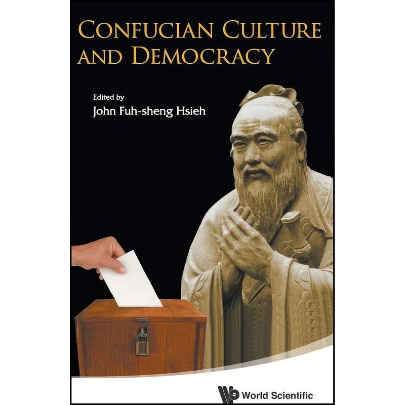 کتاب Confucian Culture and Democracy اثر John Fuh-Sheng Hsieh انتشارات World Scientific Publishing Company