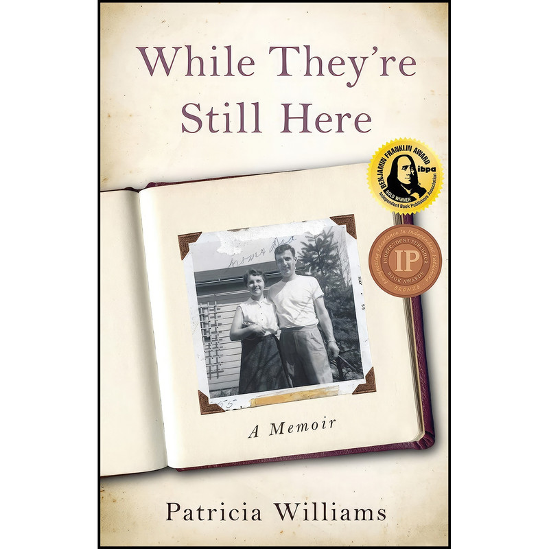 کتاب While Theyre Still Here اثر Patricia Williams انتشارات She Writes Press