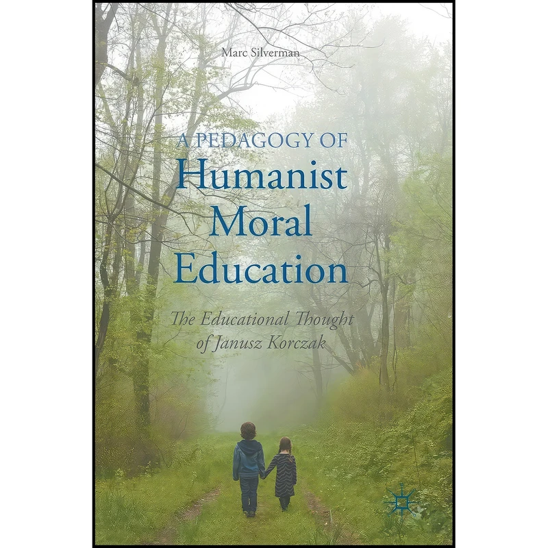 کتاب A Pedagogy of Humanist Moral Education اثر Marc B. Silverman انتشارات Palgrave Macmillan