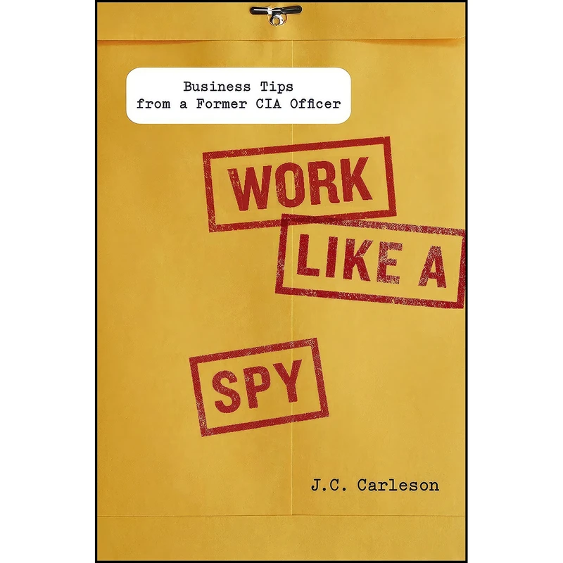 کتاب Work Like a Spy اثر J.C. Carleson انتشارات Portfolio