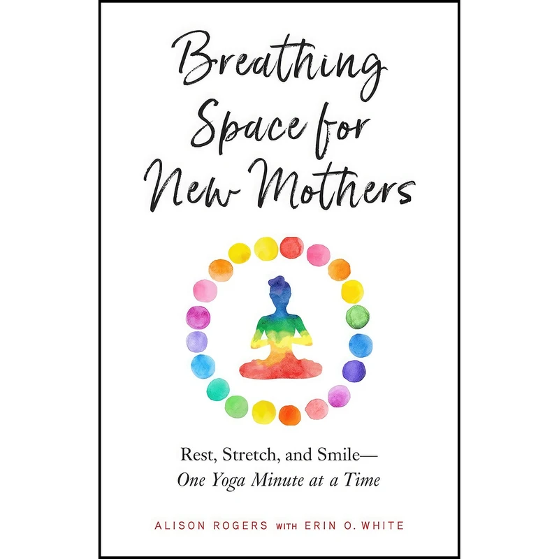 کتاب Breathing Space for New Mothers اثر Alison Rogers and Erin O. White انتشارات North Atlantic Books