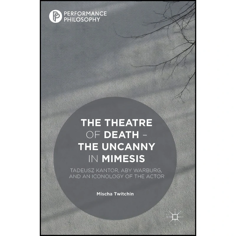 کتاب The Theatre of Death – The Uncanny in Mimesis اثر Mischa Twitchin انتشارات Palgrave Macmillan