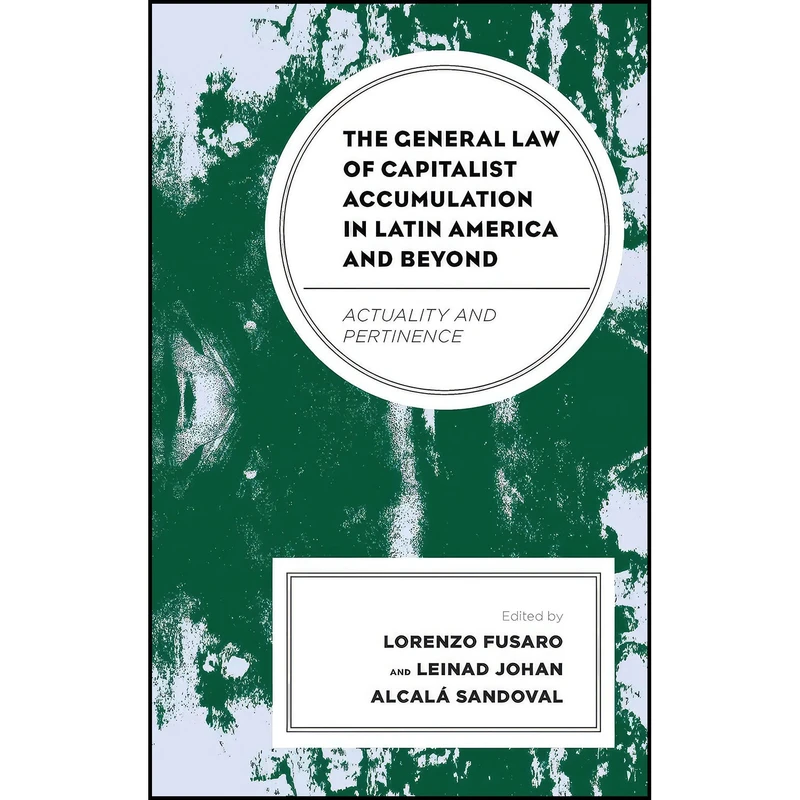 کتاب The General Law of Capitalist Accumulation in Latin America and Beyond اثر جمعي از نويسندگان انتشارات Lexington Books