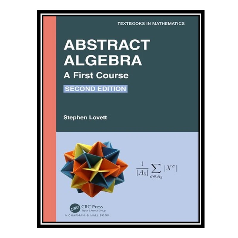 کتاب Abstract Algebra: A First Course اثر Stephen Lovett انتشارات مؤلفین طلایی