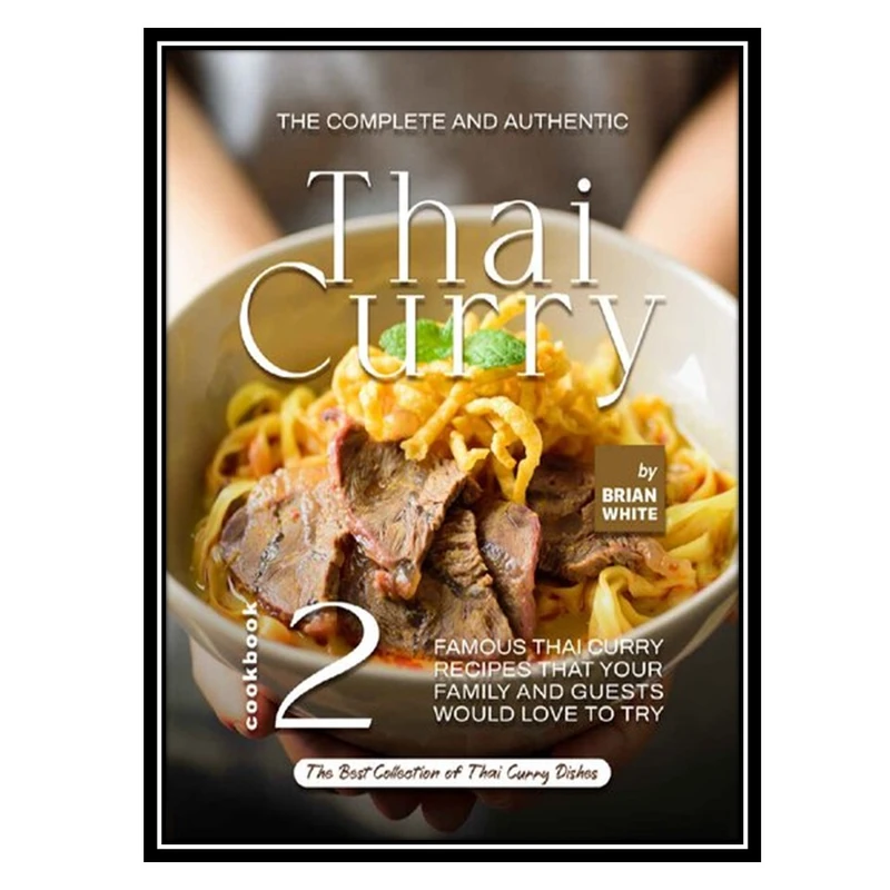 کتاب The Complete and Authentic Thai Curry Cookbook 2 اثر White, Brian انتشارات مؤلفین طلایی