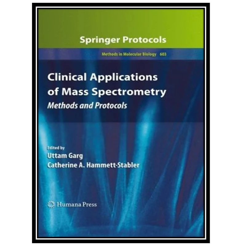 کتاب Clinical Applications of Mass Spectrometry: Methods and Protocols اثر جمعی از نویسندگان انتشارات مؤلفین طلایی