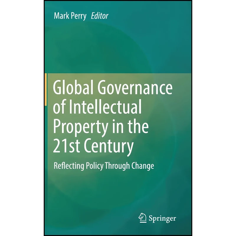 کتاب Global Governance of Intellectual Property in the 21st Century اثر Mark Perry انتشارات Springer