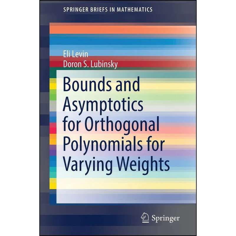 کتاب Bounds and Asymptotics for Orthogonal Polynomials for Varying Weights  اثر Eli Levin and Doron S. Lubinsky انتشارات Springer
