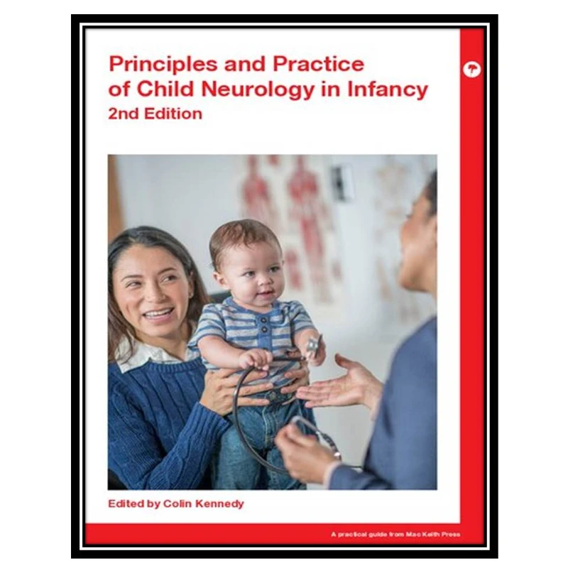 کتاب Principles and Practice of Child Neurology in Infancy اثر Colin Kennedy انتشارات مؤلفین طلایی