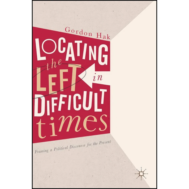 کتاب Locating the Left in Difficult Times اثر Gordon Hak انتشارات Palgrave Macmillan