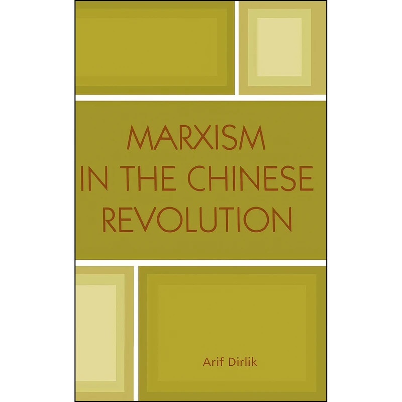 کتاب Marxism in the Chinese Revolution  اثر Arif Dirlik انتشارات Rowman & Littlefield Publishers