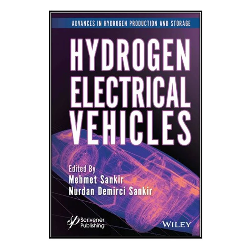  کتاب Hydrogen Electrical Vehicles اثر 	Mehmet Sankir and Nurdan Demirci Sankir انتشارات مؤلفين طلايي