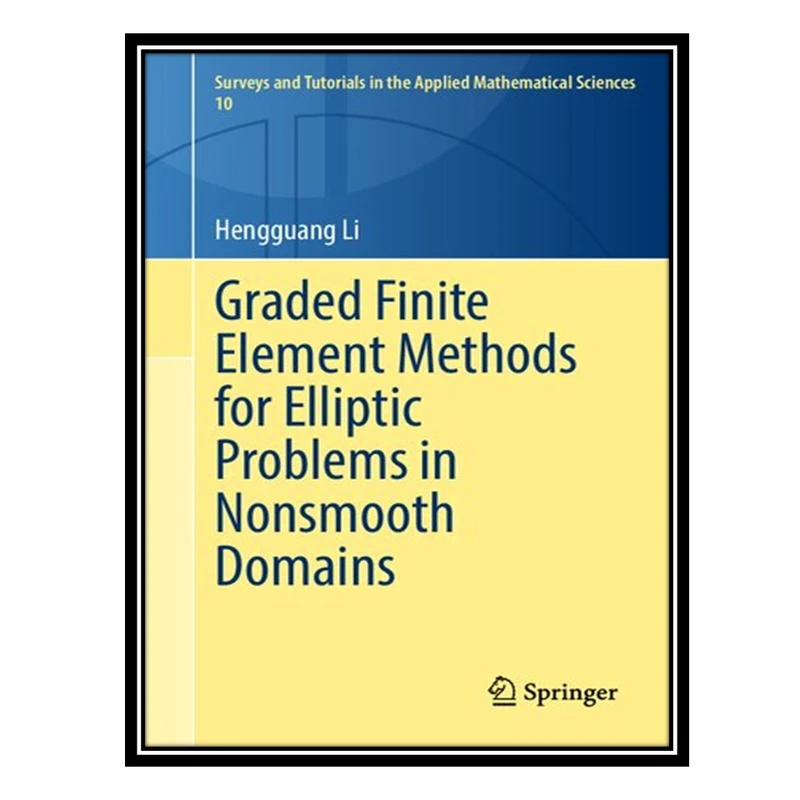 کتاب Graded Finite Element Methods for Elliptic Problems in Nonsmooth Domains اثر Hengguang Li انتشارات مؤلفین طلایی