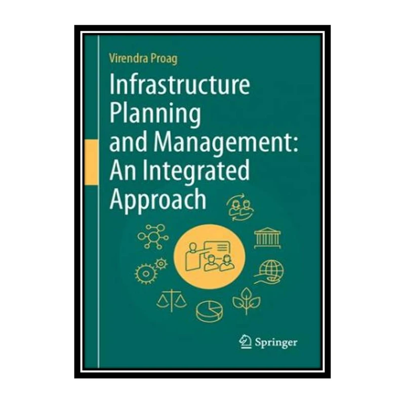کتاب Infrastructure Planning and Management: An Integrated Approach اثر Virendra Proag انتشارات مؤلفین طلایی