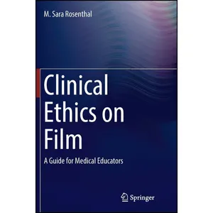 کتاب Clinical Ethics on Film اثر M. Sara Rosenthal انتشارات تازه ها