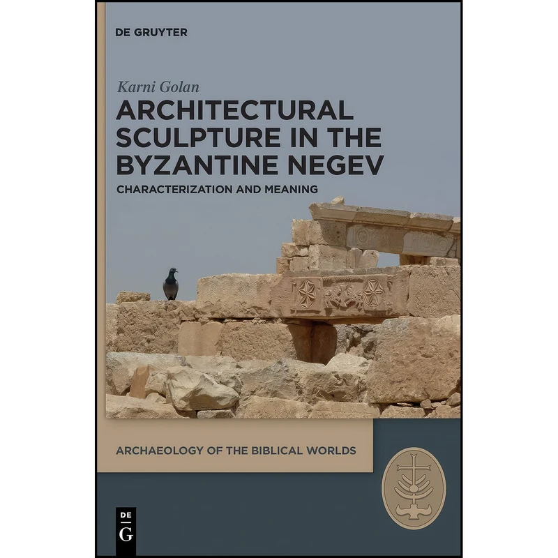 کتاب Architectural Sculpture in the Byzantine Negev اثر Karni Golan انتشارات De Gruyter