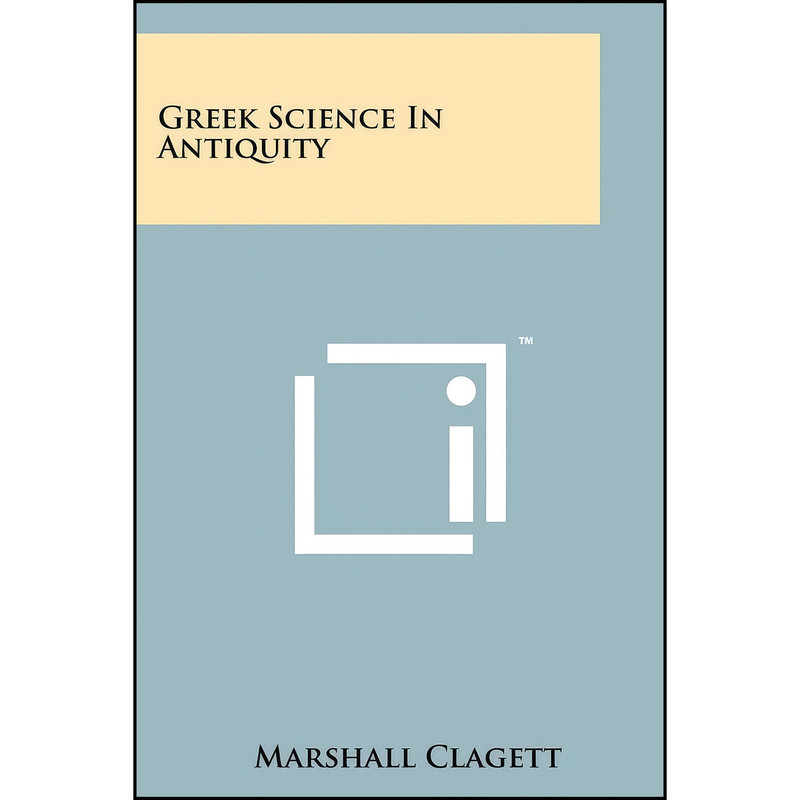 کتاب Greek Science In Antiquity اثر Marshall Clagett انتشارات Literary Licensing, LLC