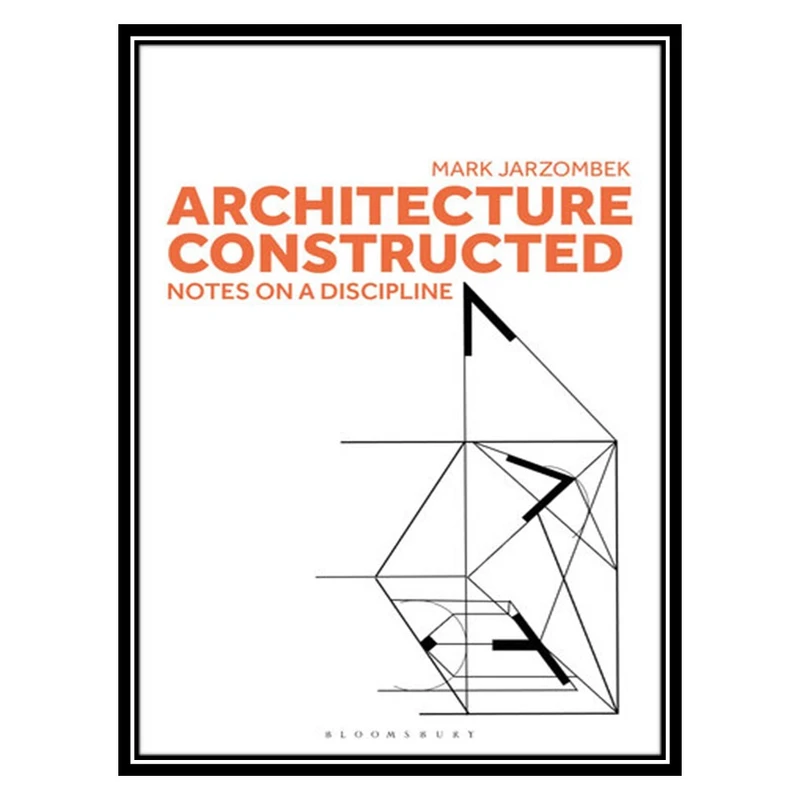 کتاب Architecture Constructed: Notes on a Discipline اثر Mark Jarzombek انتشارات مؤلفین طلایی