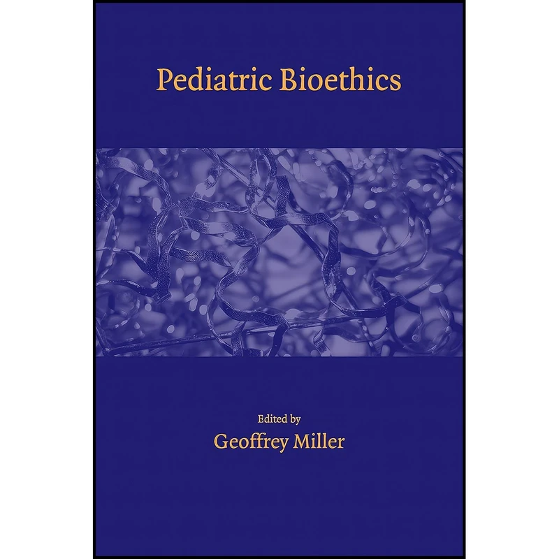 کتاب Pediatric Bioethics اثر Geoffrey Miller انتشارات Cambridge University Press