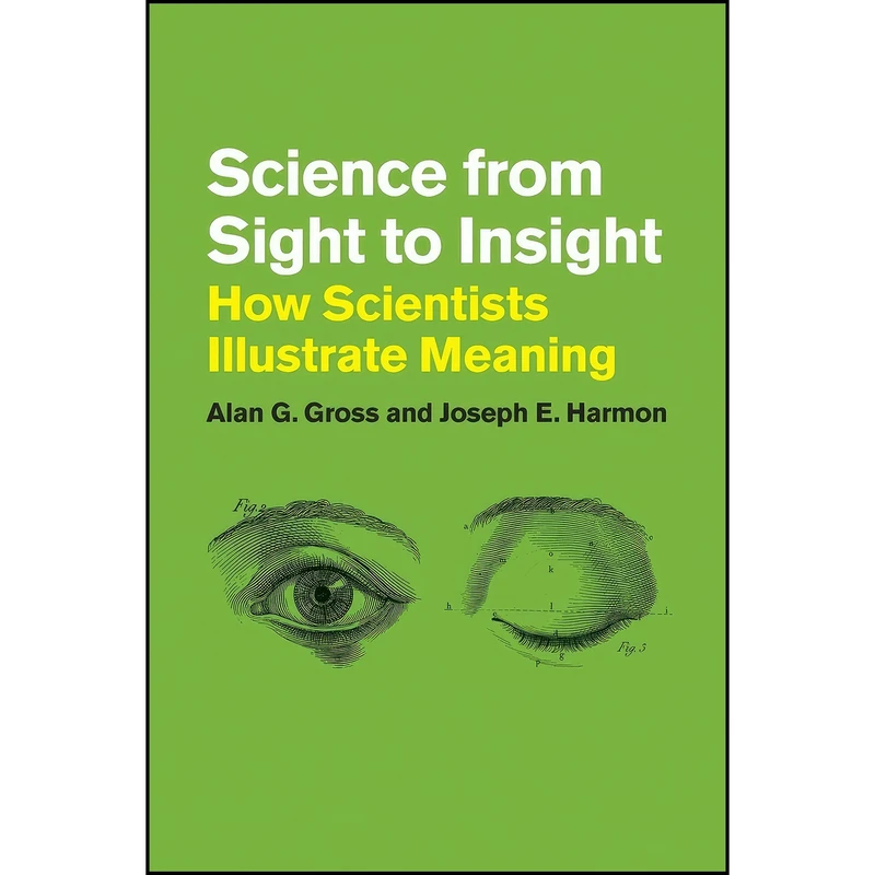 کتاب Science from Sight to Insight اثر Alan G. Gross and Joseph E. Harmon انتشارات University of Chicago Press