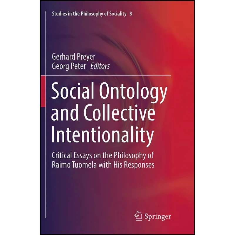 کتاب Social Ontology and Collective Intentionality اثر Gerhard Preyer and Georg Peter انتشارات Springer