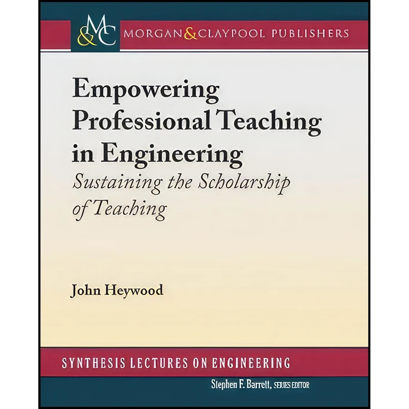 کتاب Empowering Professional Teaching in Engineering اثر John Heywood انتشارات Morgan And Claypool Publishers