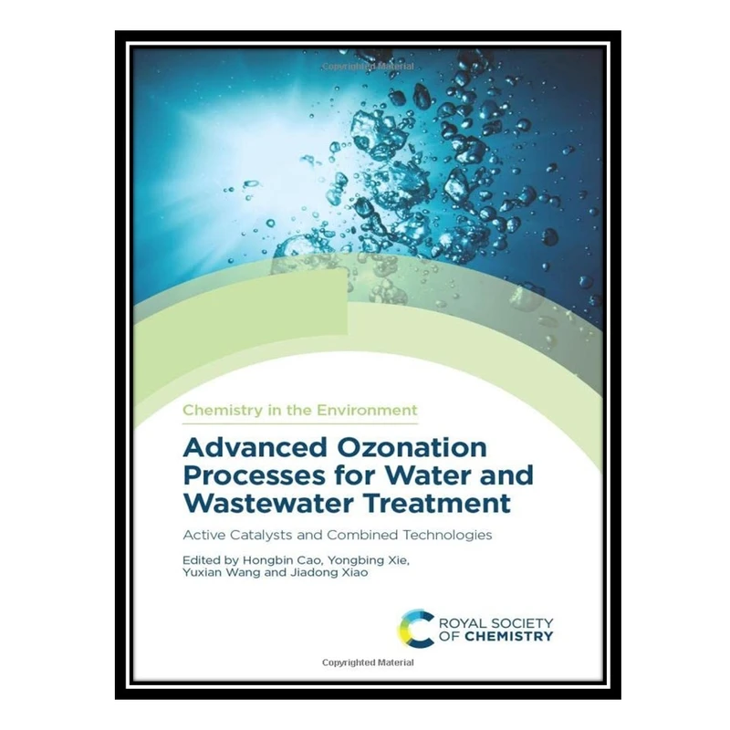 کتاب Advanced Ozonation Processes for Water and Wastewater Treatment: Active Catalysts and Combined Technologies اثر جمعی از نویسندگان انتشارات مؤلفین طلایی