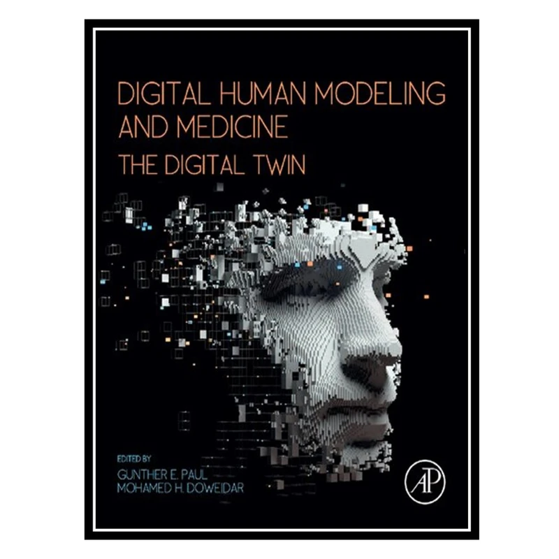 کتاب Digital Human Modeling and Medicine: The Digital Twin اثر Gunther Paul, Mohamed Hamdy Doweidar انتشارات مؤلفین طلایی