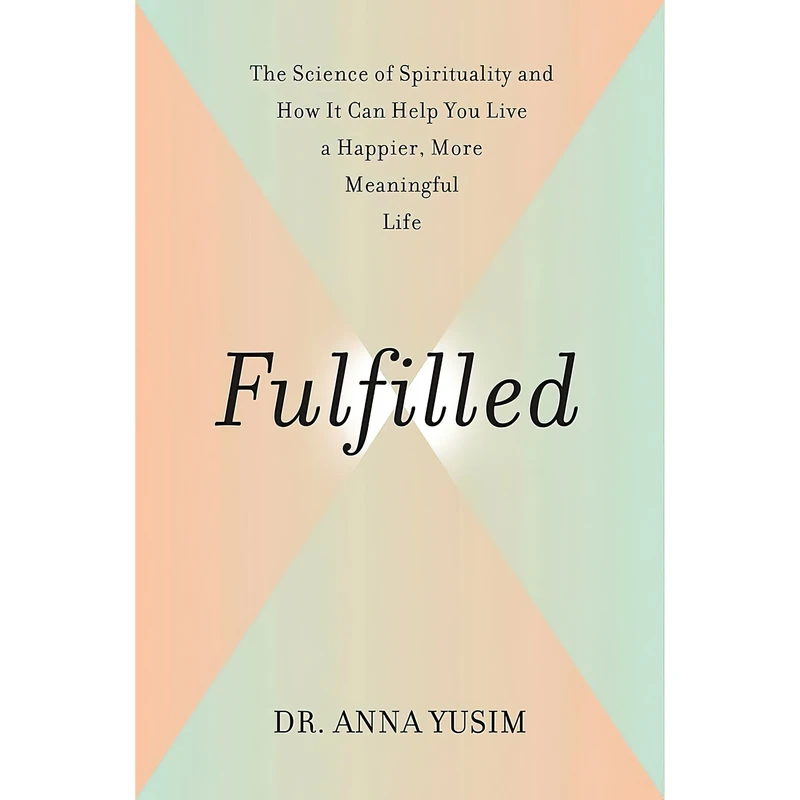 کتاب Fulfilled اثر Dr. Anna Yusim and Eben Alexander MD انتشارات Grand Central Life & Style