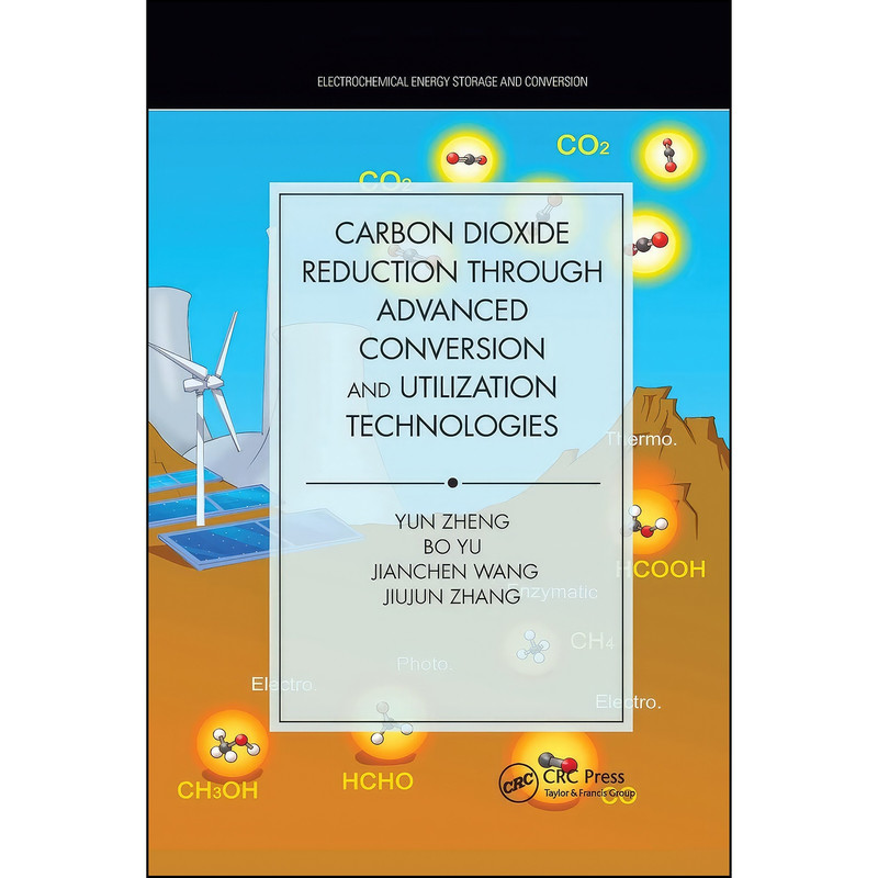 کتاب Carbon Dioxide Reduction through Advanced Conversion and Utilization Technologies اثر جمعي از نويسندگان انتشارات CRC Press