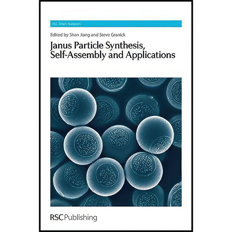 کتاب Janus Particle Synthesis, Self-Assembly and Applications اثر Shan Jiang and Steve Granick انتشارات Royal Society of Chemistry