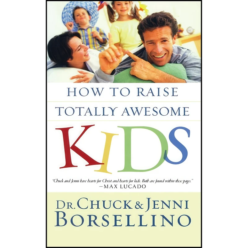 کتاب How to Raise Totally Awesome Kids اثر Chuck Borsellino and Jenni Borsellino انتشارات Multnomah