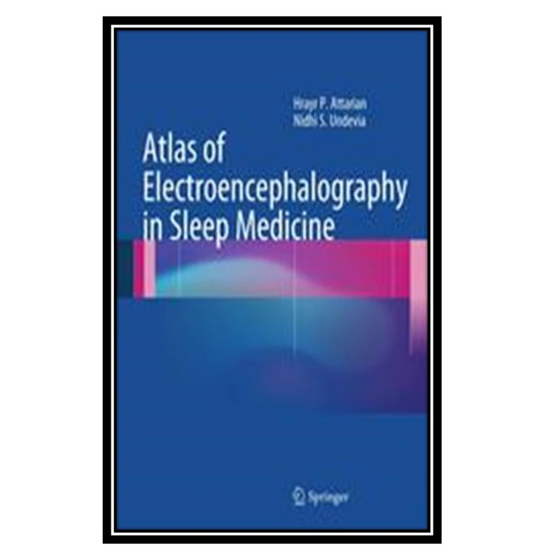 کتاب Atlas of Electroencephalography in Sleep Medicine اثر Hrayr P. Attarian and Nidhi S. Undevia انتشارات مؤلفین طلایی