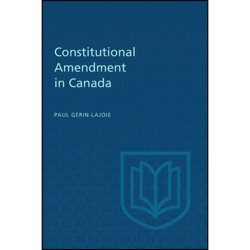 کتاب Constitutional Amendment in Canada اثر Paul Gérin-Lajoie انتشارات تازه ها