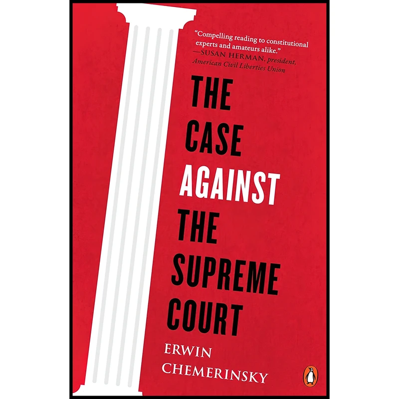 کتاب The Case Against the Supreme Court اثر Erwin Chemerinsky انتشارات پنگوئین
