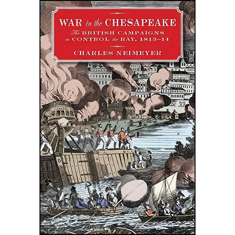 کتاب War in the Chesapeake اثر Charles P. Neimeyer انتشارات Naval Institute Press