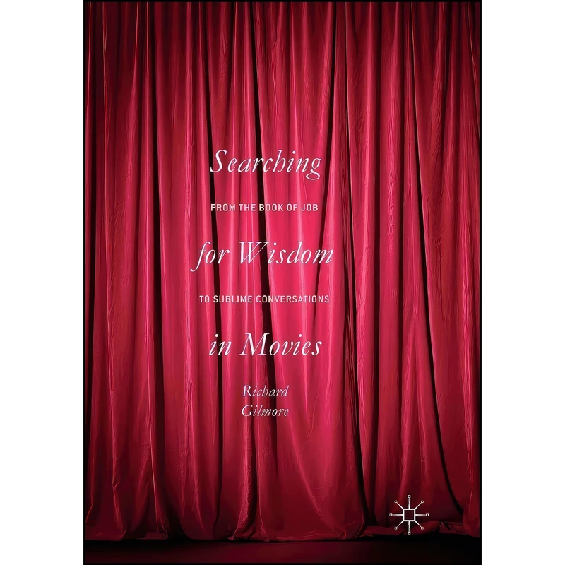 کتاب Searching for Wisdom In Movies اثر Richard Allen Gilmore انتشارات Palgrave Macmillan