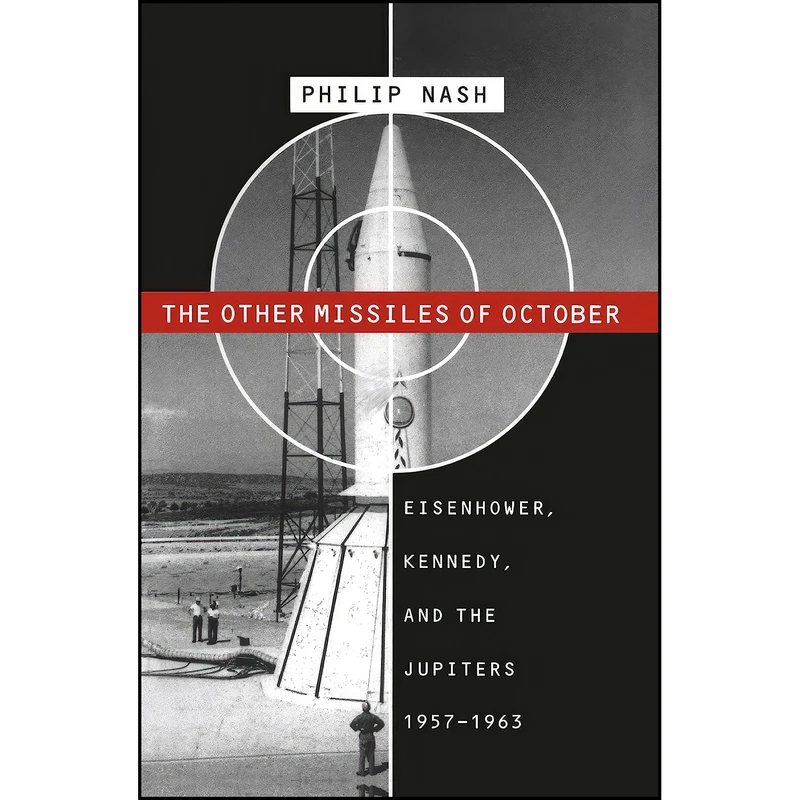 کتاب The Other Missiles of October اثر Philip Nash انتشارات The University of North Carolina Press