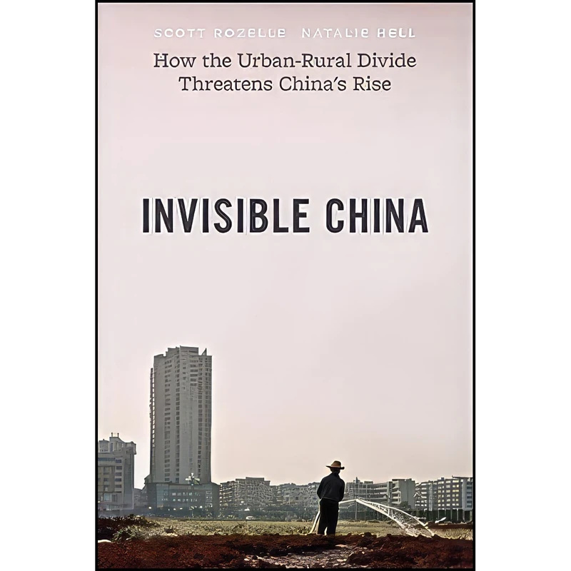 کتاب Invisible China اثر Scott Rozelle and Natalie Hell انتشارات University of Chicago Press