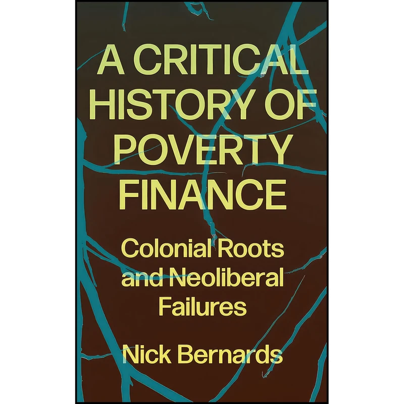 کتاب A Critical History of Poverty Finance اثر Bernards Nick Bernards انتشارات Pluto Press