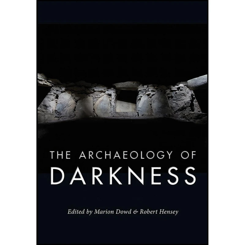 کتاب The Archaeology of Darkness اثر Marion Dowd and Robert Hensey انتشارات Oxbow Books